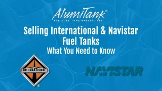 Selling International and Navistar Fuel Tanks - What You Need to Know - AlumiTank video thumbnail with International and Navistar logos on blue background