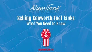Selling Kenworth Fuel Tanks - What You Need to Know - AlumiTank video thumbnail with Kenworth logo on blue background