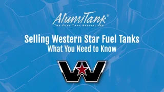 Selling Western Star Fuel Tanks - What You Need to Know - AlumiTank video thumbnail with Western Star logo on blue background